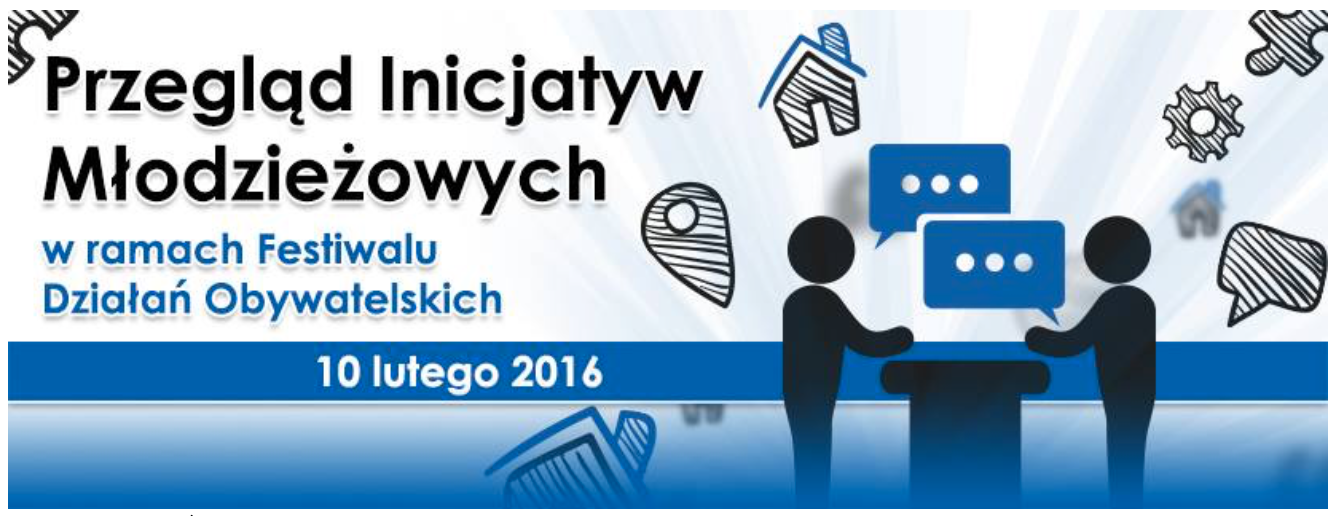 Zrzut ekranu 2025-03-31 o 11.06.26 Grafika Przegląd Inicjatyw Młodzieżowych w ramach Festiwalu Działań Obywatelskich 10 lutego 2016 roku